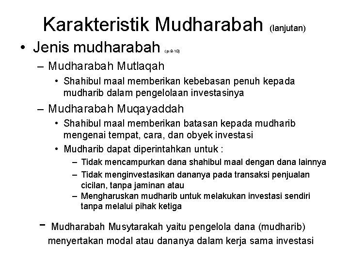 Karakteristik Mudharabah • Jenis mudharabah (lanjutan) (pr 8 -10) – Mudharabah Mutlaqah • Shahibul