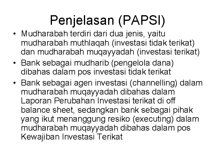 Penjelasan (PAPSI) • Mudharabah terdiri dari dua jenis, yaitu mudharabah muthlaqah (investasi tidak terikat)