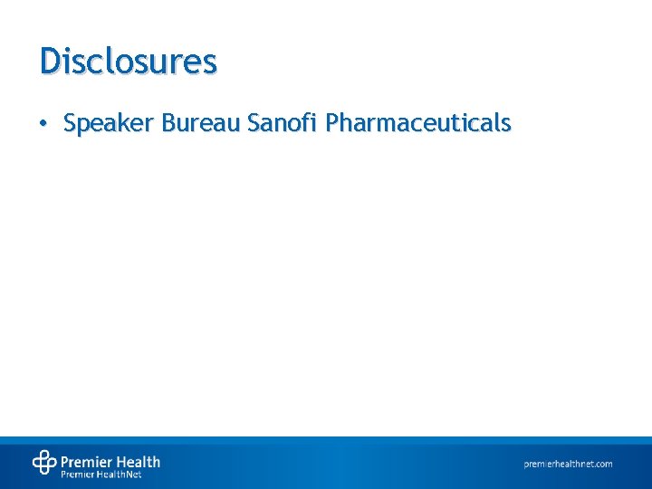 Disclosures • Speaker Bureau Sanofi Pharmaceuticals 