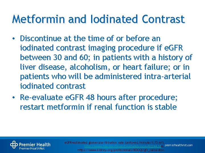 Metformin and Iodinated Contrast • Discontinue at the time of or before an iodinated