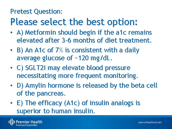 Pretest Question: Please select the best option: • A) Metformin should begin if the