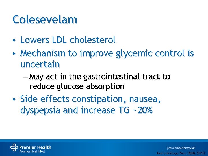 Colesevelam • Lowers LDL cholesterol • Mechanism to improve glycemic control is uncertain –