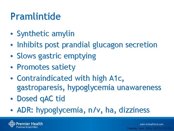 Pramlintide Synthetic amylin Inhibits post prandial glucagon secretion Slows gastric emptying Promotes satiety Contraindicated