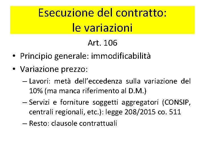 Esecuzione del contratto: le variazioni Art. 106 • Principio generale: immodificabilità • Variazione prezzo: