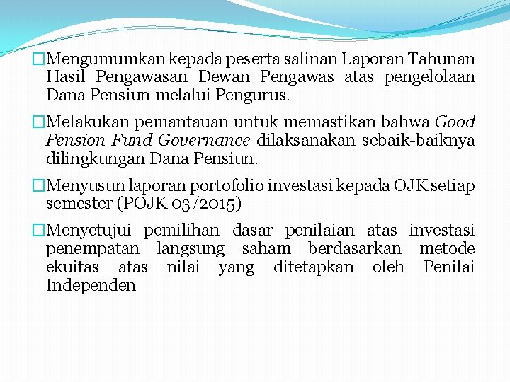 �Mengumumkan kepada peserta salinan Laporan Tahunan Hasil Pengawasan Dewan Pengawas atas pengelolaan Dana Pensiun