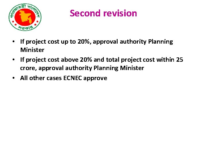 Second revision • If project cost up to 20%, approval authority Planning Minister •