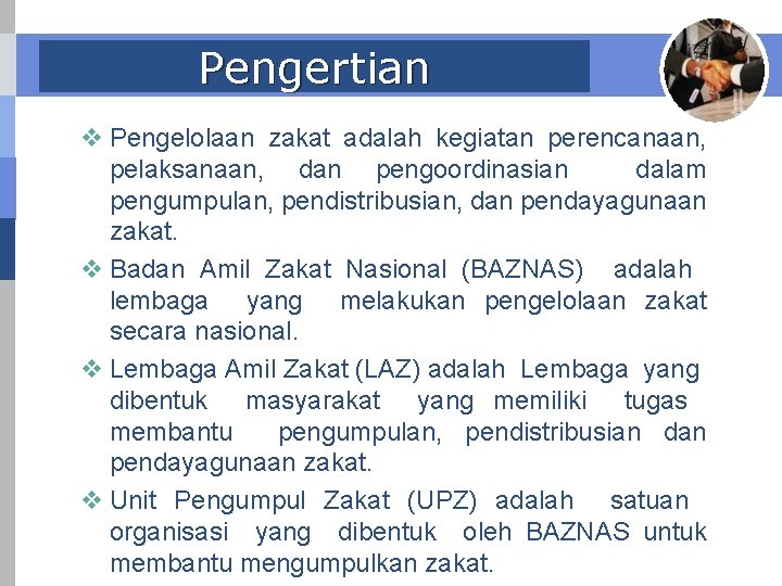 Pengertian v Pengelolaan zakat adalah kegiatan perencanaan, pelaksanaan, dan pengoordinasian dalam pengumpulan, pendistribusian, dan