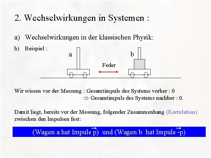 2. Wechselwirkungen in Systemen : a) Wechselwirkungen in der klassischen Physik: b) Beispiel :
