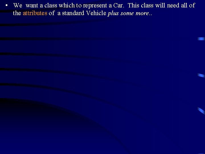  • We want a class which to represent a Car. This class will