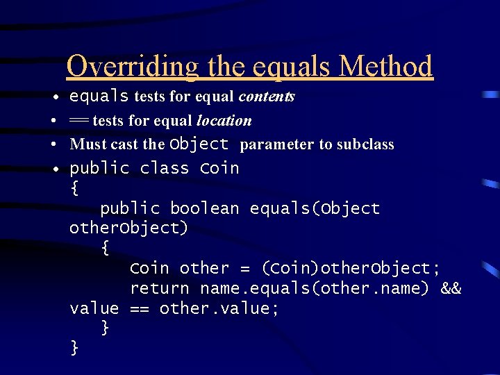 Overriding the equals Method • • equals tests for equal contents == tests for