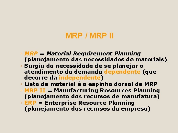MRP / MRP II ◦ MRP = Material Requirement Planning (planejamento das necessidades de