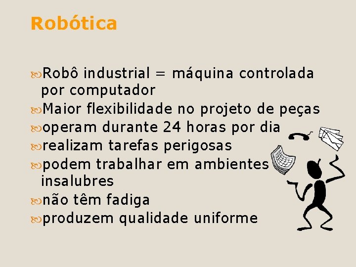 Robótica Robô industrial = máquina controlada por computador Maior flexibilidade no projeto de peças
