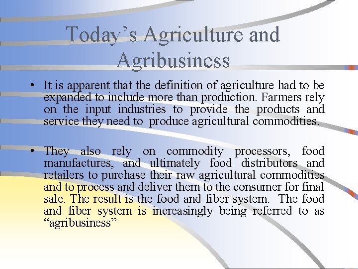 Today’s Agriculture and Agribusiness • It is apparent that the definition of agriculture had