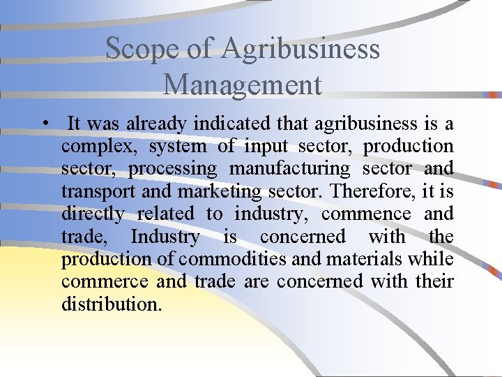 Scope of Agribusiness Management • It was already indicated that agribusiness is a complex,