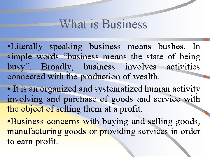 What is Business • Literally speaking business means bushes. In simple words “business means