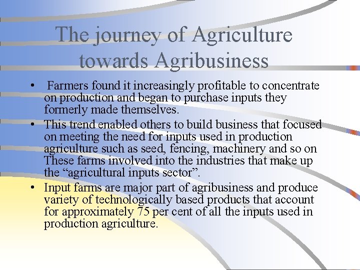 The journey of Agriculture towards Agribusiness • Farmers found it increasingly profitable to concentrate