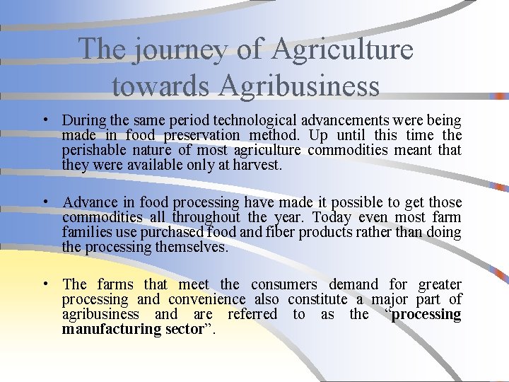 The journey of Agriculture towards Agribusiness • During the same period technological advancements were
