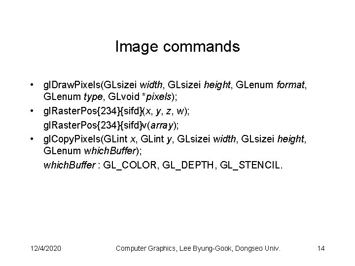 Image commands • gl. Draw. Pixels(GLsizei width, GLsizei height, GLenum format, GLenum type, GLvoid