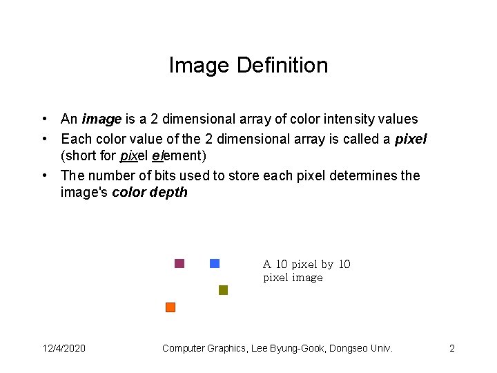 Image Definition • An image is a 2 dimensional array of color intensity values