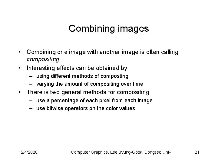 Combining images • Combining one image with another image is often calling compositing •