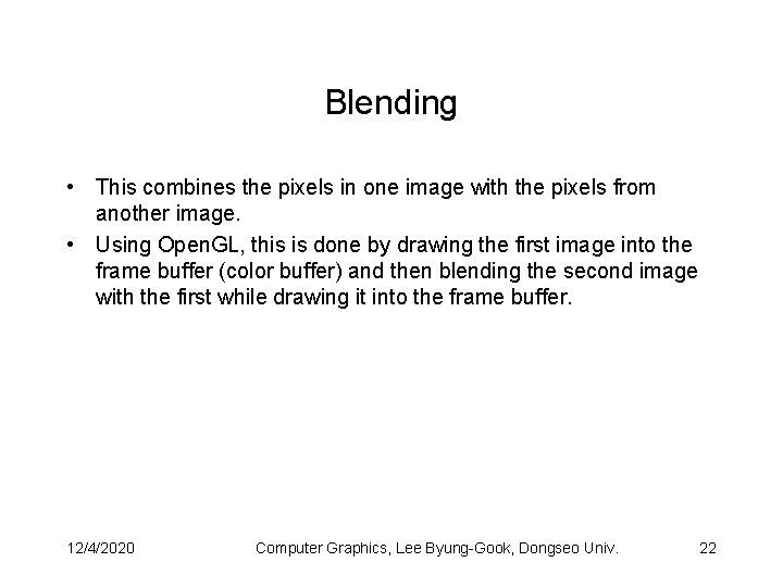 Blending • This combines the pixels in one image with the pixels from another