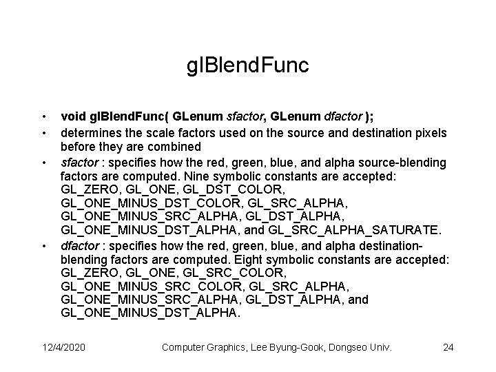 gl. Blend. Func • • void gl. Blend. Func( GLenum sfactor, GLenum dfactor );