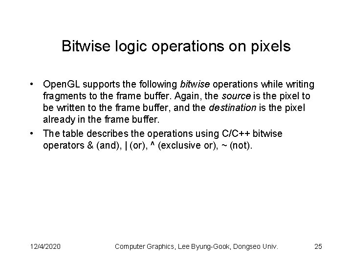 Bitwise logic operations on pixels • Open. GL supports the following bitwise operations while