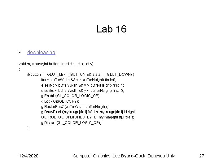 Lab 16 • downloading void my. Mouse(int button, int state, int x, int y)