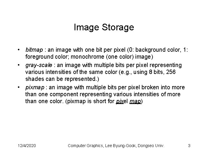 Image Storage • bitmap : an image with one bit per pixel (0: background