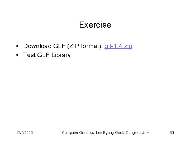 Exercise • Download GLF (ZIP format): glf-1. 4. zip • Test GLF Library 12/4/2020
