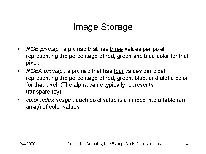 Image Storage • • • RGB pixmap : a pixmap that has three values