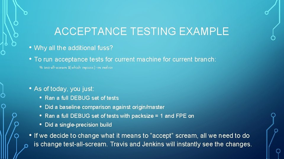 ACCEPTANCE TESTING EXAMPLE • Why all the additional fuss? • To run acceptance tests