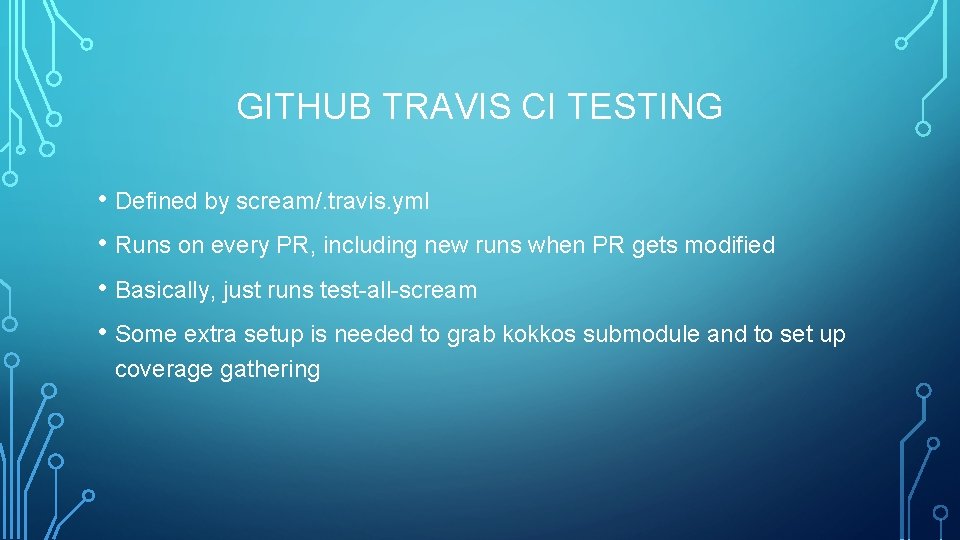 GITHUB TRAVIS CI TESTING • Defined by scream/. travis. yml • Runs on every