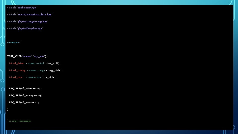 #include "catch 2/catch. hpp" #include "control/atmosphere_driver. hpp" #include "physics/rrtmgp. hpp" #include "physics/shoc. hpp” namespace
