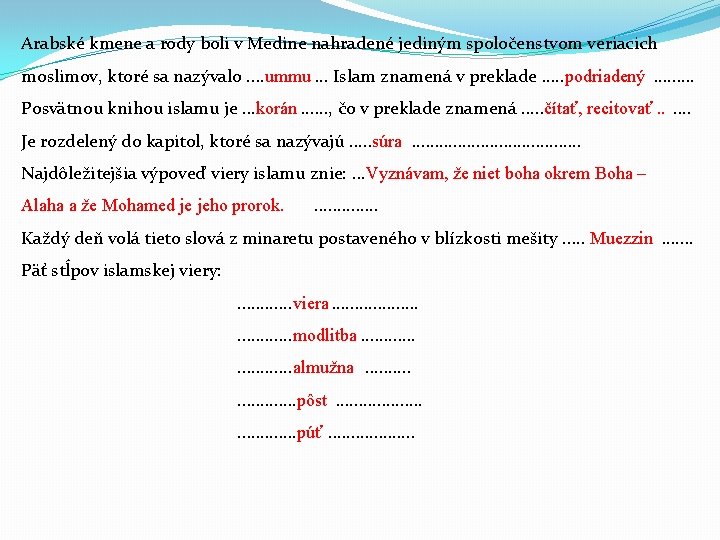 Arabské kmene a rody boli v Medine nahradené jediným spoločenstvom veriacich moslimov, ktoré sa