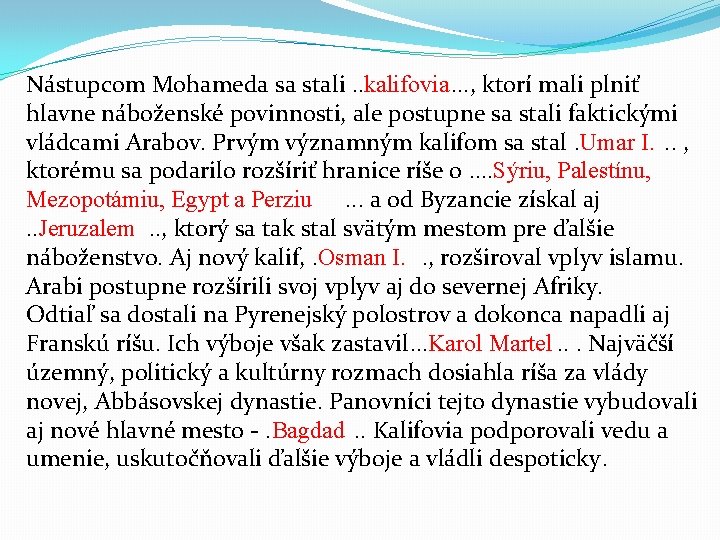 Nástupcom Mohameda sa stali. . kalifovia. . . , ktorí mali plniť hlavne náboženské