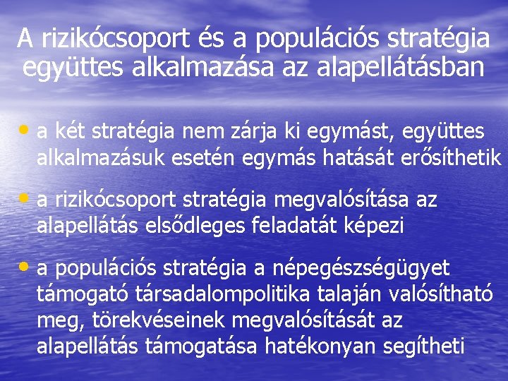 A rizikócsoport és a populációs stratégia együttes alkalmazása az alapellátásban • a két stratégia