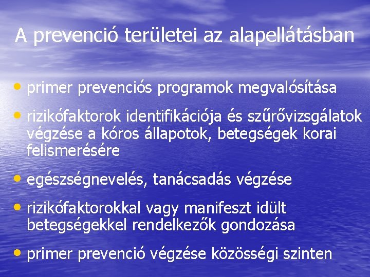 A prevenció területei az alapellátásban • primer prevenciós programok megvalósítása • rizikófaktorok identifikációja és