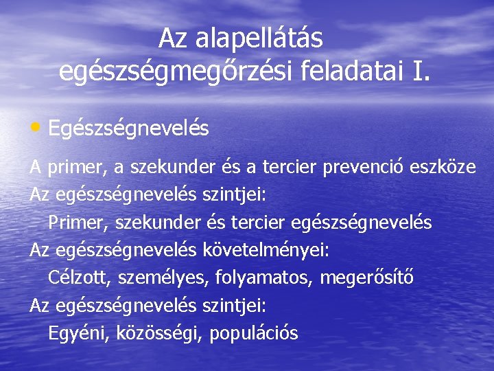 Az alapellátás egészségmegőrzési feladatai I. • Egészségnevelés A primer, a szekunder és a tercier