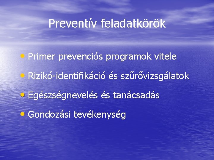 Preventív feladatkörök • Primer prevenciós programok vitele • Rizikó-identifikáció és szűrővizsgálatok • Egészségnevelés és