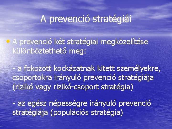 A prevenció stratégiái • A prevenció két stratégiai megközelítése különböztethető meg: - a fokozott