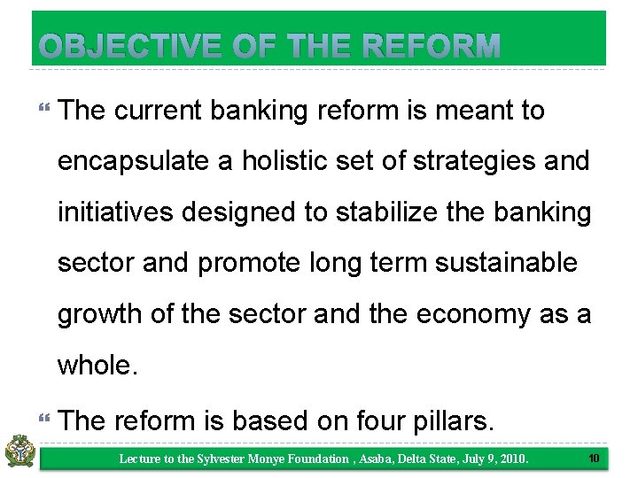 OBJECTIVE OF THE REFORM The current banking reform is meant to encapsulate a holistic