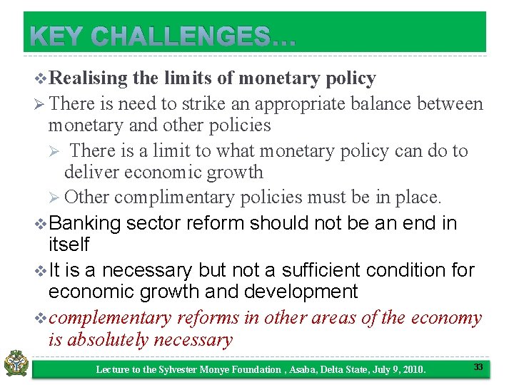 KEY CHALLENGES… v Realising the limits of monetary policy Ø There is need to