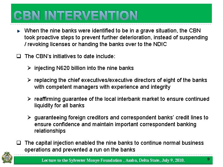 CBN INTERVENTION When the nine banks were identified to be in a grave situation,