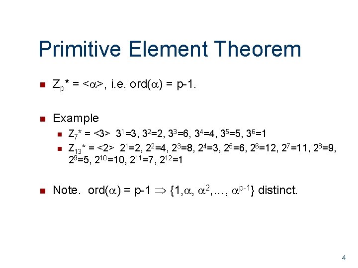 Primitive Element Theorem n Zp* = < >, i. e. ord( ) = p-1. Primitive Element Theorem n Zp* = < >, i. e. ord( ) = p-1.