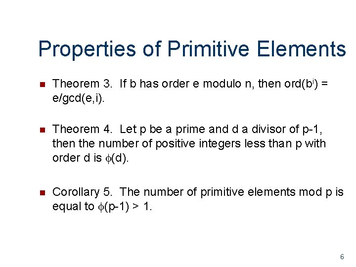Properties of Primitive Elements n Theorem 3. If b has order e modulo n,