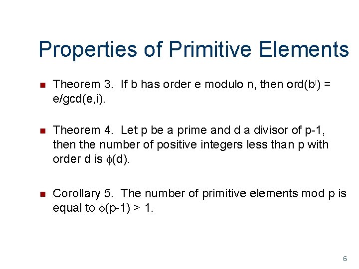 Properties of Primitive Elements n Theorem 3. If b has order e modulo n, Properties of Primitive Elements n Theorem 3. If b has order e modulo n,