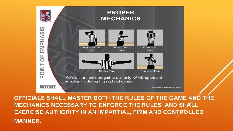 OFFICIALS SHALL MASTER BOTH THE RULES OF THE GAME AND THE MECHANICS NECESSARY TO