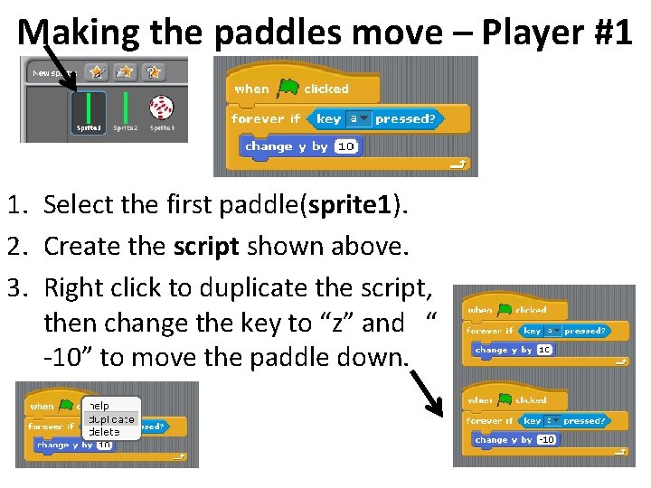 Making the paddles move – Player #1 1. Select the first paddle(sprite 1). 2.