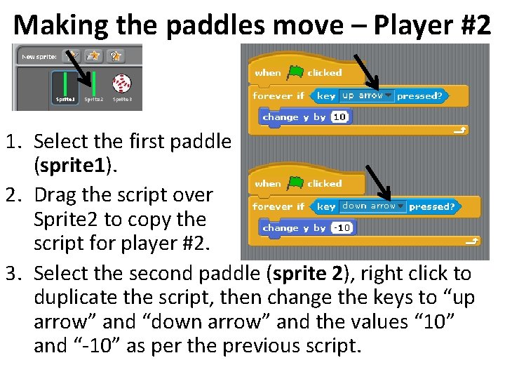 Making the paddles move – Player #2 1. Select the first paddle (sprite 1).